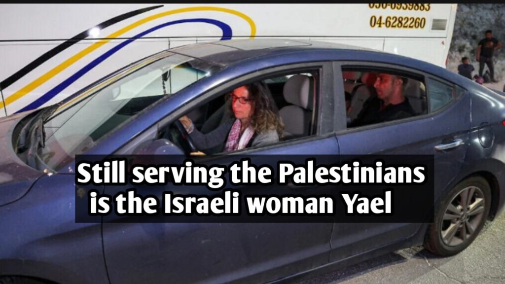 Still serving the Palestinians is the Israeli woman Yael